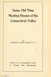 Cover of: Some old time meeting houses of the Connecticut Valley by Charles Albert Wight