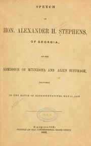 Cover of: Speech of Hon. Alexander H. Stephens, of Georgia, on the admission of Minnesota and alien suffrage: delivered in the House of Representatives, May 11, 1858.