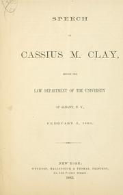 Cover of: Speech of Cassius M. Clay: before the Law Department of the University of Albany, N. Y., February 3, 1863.