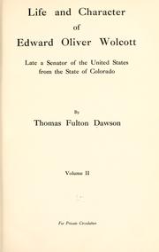 Cover of: Life and character of Edward Oliver Wolcott: late a senator of the United States from the state of Colorado