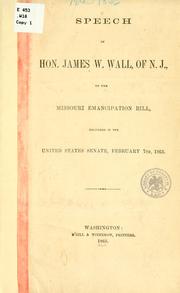 Cover of: Speech of Hon. James W. Wall, of N.J.: on the Missouri emancipation bill, delivered in the United States Senate, February 7th, 1863.