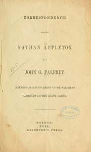 Cover of: Correspondence between Nathan Appleton and John G. Palfrey: intended as a supplement to Mr. Palfrey's pamphlet on slave power.