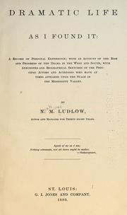 Cover of: Dramatic life as I found it: a record of personal experience ; with an account of the rise and progress of the drama in the West and South, with anecdotes and biographical sketches of the principal actors and actresses who have at times appeared upon the stage in the Mississippi Valley