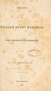 Cover of: The life of William Henry Harrison: the people's candidate for the presidency.