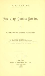 Cover of: A treatise on the law of the American rebellion: and our true policy, domestic and foreign.