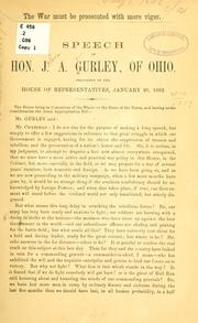 Cover of: The war must be prosecuted with more vigor.: Speech of Hon. J.A. Gurley, of Ohio.