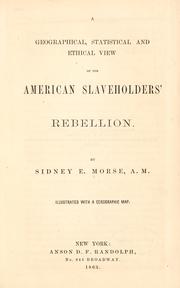 Cover of: A geographical, statistical and ethical view of the American slaveholders' rebellion