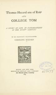 Cover of: Thomas Hazard, son of Robt call'd College Tom.: A study of life in Narragansett in the XVIIIth century