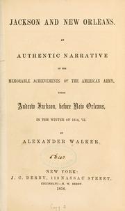 Cover of: Jackson and New Orleans.  An authentic narrative of the memorable achievements of the American army, under Andrew Jackson, before New Orleans, in the winter of 1814, '15.