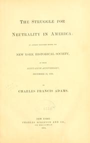 Cover of: The struggle for neutrality in America: an address delivered before the New York Historical Society, at their sixty-sixth anniversary, December 13, 1870