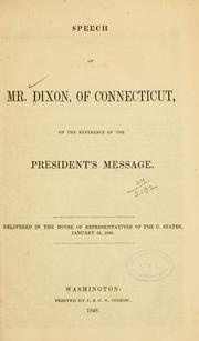 Cover of: Speech of Mr. Dixon, of Connecticut, on the reference of the President's message. by Dixon, James