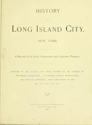 Cover of: History of Long Island City, New York.: A record of its early settlement and corporate progress. Sketches of the villages that were absorbed in the growth of the present municipality. Its business, finance, manufactures, and form of government, with some notice of the men who built the city ...