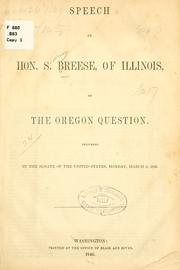 Cover of: Speech of Hon. S. Breese, of Illinois, on the Oregon question.: Delivered in the Senate of the United States, Monday, March 2, 1846.