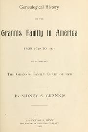 Genealogical history of the Grannis family in America from 1630 to 1901 to accompany the Grannis family chart of 1900 by Sidney S. Grannis