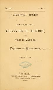 Cover of: Valedictory address of His Excellency Alexander H. Bullock, to the two branches of the legislature of Massachusetts, January 7, 1869.