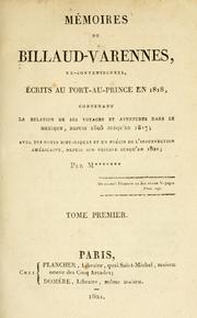 Cover of: Mémoires de Billaud-Varennes, ex-conventionnel: écrits au Port-au-Prince en 1818, contenant la relation de ses voyages et aventures dans le Mexique, depuis 1805 jusqu'en 1817; avec des notes historiques et un précis de l'insurrection américaine, depuis son origine jusqu'en 1820