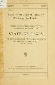 Cover of: Claim of the state of Texas for defense of the frontier.: Papers and letters relative to additional claim of the state of Texas for reimbursement of monies expended in frontier defense in 1856 and 1860-61 ...