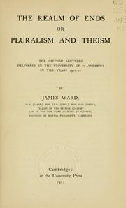 Cover of: The realm of ends: or, Pluralism and theism; the Gifford Lectures delivered in the University of St. Andrews in the years 1907-10