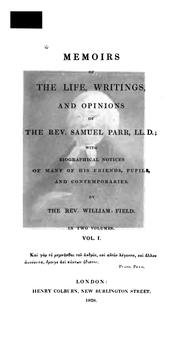 Cover of: Memoirs of the life, writings, and opinions of the Rev. Samuel Parr, LL.D by Field, William