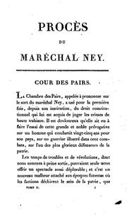 Cover of: Histoire complète du procès du maréchal Ney: contenant le recueil de tous les actes de la procédure instruite, soit devant le conseil de guerre de la 1re. division militaire, soit devant la Cour des Paris, avec le texte des Mémoires, requêtes, consultations, discours et plaidoyers, relatifs à cette sur la vie du maréchal.