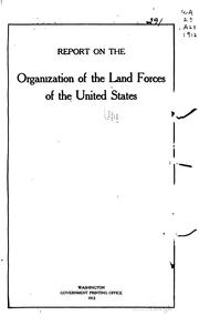 Cover of: Report on the organization of the land forces of the United States. by United States. War Dept. General Staff