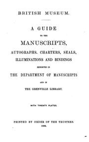 Cover of: Guide to the manuscripts, autographs, charters, seals, illuminations and bindings exhibited in the Department of Manuscripts and in the Grenville library: With twenty plates.