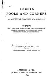 Cover of: Trusts, pools and corners as affecting commerce and industry: An inquiry into the principles and recent operation of combinations and syndicates to limit production and increase prices.