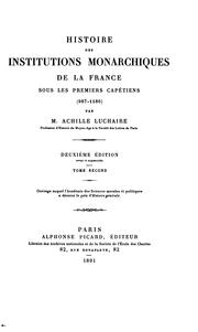 Histoire des institutions monarchiques de la France sous les premiers Capétiens (987-1180) by Achille Luchaire