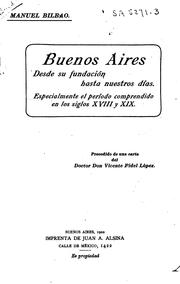 Cover of: Buenos, Aires desde su fundación hasta nuestros dias: especialmente el periodo comprendido en los siglos XVIII y XIX.