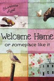 Cover of: Welcome home or someplace like it by Charlotte Agell
