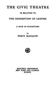 Cover of: The civic theatre in relation to the redemption of leisure by Percy MacKaye