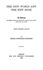 Cover of: The new world and the new book, an address, delivered before the Nineteenth century club of New York city, Jan. 15, 1891 by Thomas Wentworth Higginson