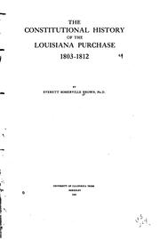 Cover of: The constitutional history of the Louisiana Purchase, 1803-1812 by Everett Somerville Brown