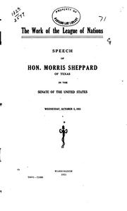 Cover of: The work of the League of nations: speech of Hon. Morris Sheppard, of Texas, in the Senate of the United States, Wednesday, October 5, 1921.