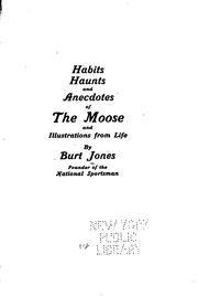 Cover of: Habits, haunts and anecdotes of the moose: and illustrations from life
