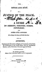 Cover of: The office and duty of a justice of the peace, and a guide to sheriffs, coroners, clerks, constables, and other civil officers: According to the laws of North Carolina. With an appendix, containing the Declaration of rights and constitution of this state, the Constitution of the United States, with the amendments thereto; and a collection of the most approved forms.