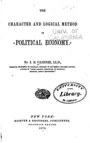 Cover of: The character and logical method of political economy by John Elliott Cairnes, John Elliott Cairnes