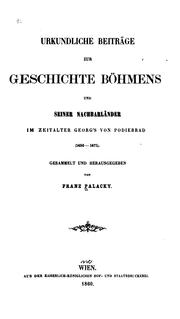 Cover of: Urkundliche Beiträge zur Geschliche Böhmens und seiner Nachbarländer im Zeitalter Georg's von Podiebrad (1450-1471)