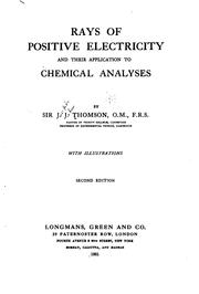 Cover of: Rays of positive electricity and their application to chemical analyses. by Sir J. J. Thomson