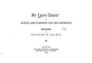 Cover of: My lady's casket of jewels and flowers for her adorning by Eleanor W. Talbot
