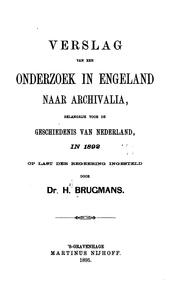 Cover of: Verslag van een onderzoek in Engeland naar archivalia, belangrijk voor de geschiedenis van Nederland, in 1892, op last der regeering ingesteld