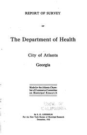 Cover of: Report of survey of the Department of health and the Department of education, city of Atlanta, Georgia: made for the Atlanta chamber of commerce committee on municipal research