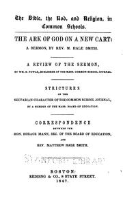 Cover of: The Bible, the rod, and religion, in common schools. The ark of God on a new cart: a sermon: Rev. M. Hale Smith. A review of the sermon, by Wm. B. Fowle ... Strictures on sectarian character of the Common school journal, by a member of the Mass. board of education.