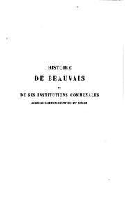 Cover of: Histoire de Beauvais et de ses institutions communales jusqu'au commencement du XVe siècle