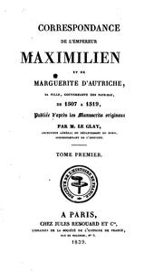 Cover of: Correspondance de l'empereur Maximilien Ier et de Marguerite d'Autriche ... de 1507 à 1519