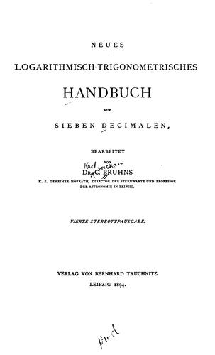 Neues logarithmisch-trigonometrisches handbuch auf sieben decimalen by C. Bruhns