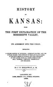 Cover of: History of Kansas: from the first exploration of the Mississippi valley, to its admission into the Union: embracing a concise sketch of Louisiana; American slavery, and its onward march; the conflict of free and slave labor in the settlement of Kansas, and the overthrow of the latter, with all other items of general interest.
