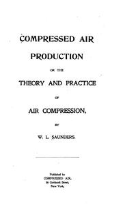 Cover of: Compressed air production: or, The theory and practice of air compression