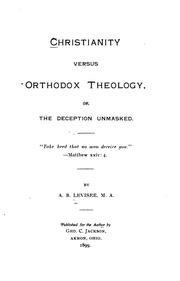 Cover of: Christianity versus orthodox theology: or, The deception unmasked.