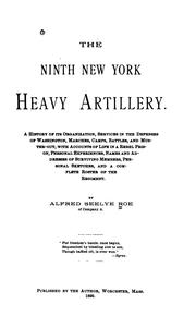 Cover of: The Ninth New York heavy artillery.: A history of its organization, services in the defenses of Washington, marches, camps, battles, and muster-out ... and a complete roster of the regiment.